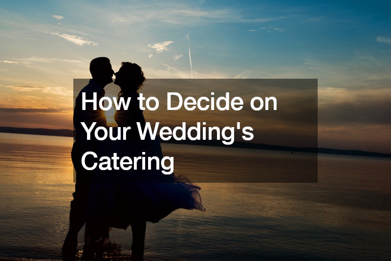 How to Decide on Your Weddings Catering