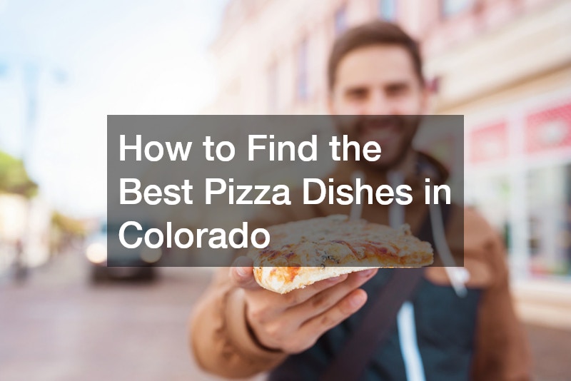 How to Find the Best Pizza Dishes in Colorado