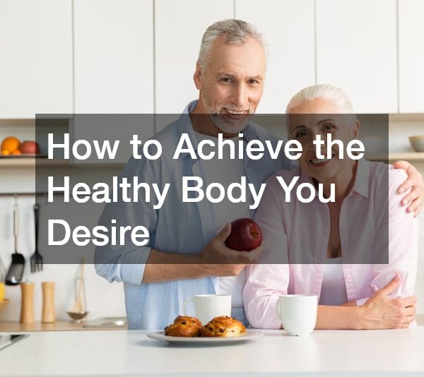 How to Achieve the Healthy Body You Desire