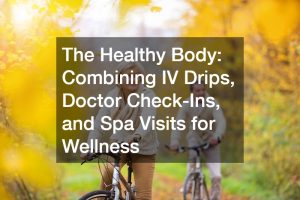 The Healthy Body  Combining IV Drips, Doctor Check-Ins, and Spa Visits for Wellness
