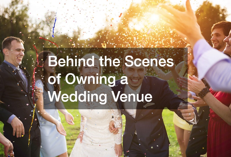 Behind the Scenes of Owning a Wedding Venue