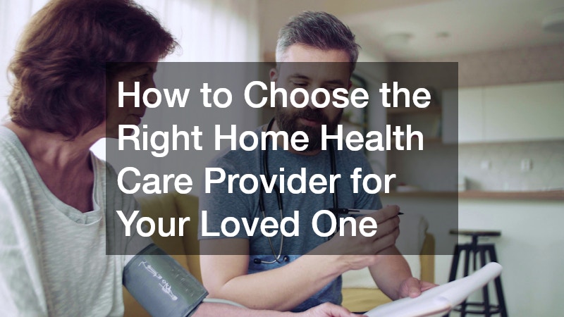 How to Choose the Right Home Health Care Provider for Your Loved One