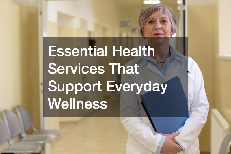 Essential Health Services That Support Everyday Wellness