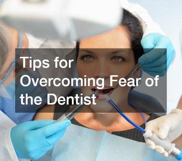 Tips for Overcoming Fear of the Dentist