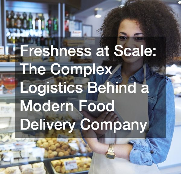 Freshness at Scale The Complex Logistics Behind a Modern Food Delivery Company