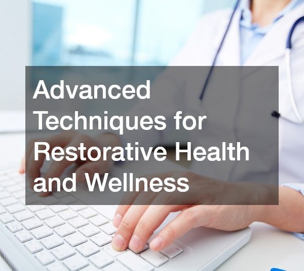 Advanced Techniques for Restorative Health and Wellness