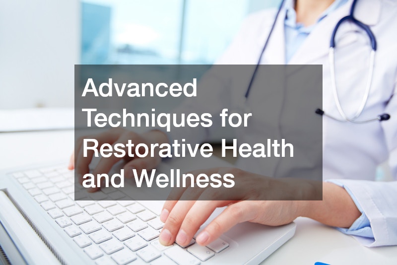 Advanced Techniques for Restorative Health and Wellness