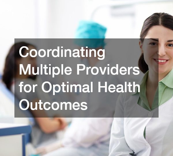 Coordinating Multiple Providers for Optimal Health Outcomes