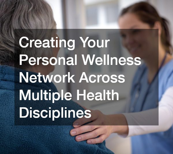Creating Your Personal Wellness Network Across Multiple Health Disciplines