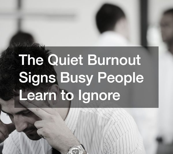 The Quiet Burnout Signs Busy People Learn to Ignore