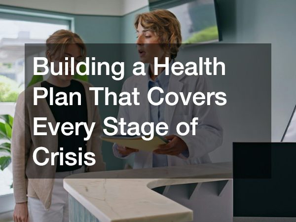 Building a Health Plan That Covers Every Stage of Crisis