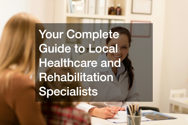 Your Complete Guide to Local Healthcare and Rehabilitation Specialists